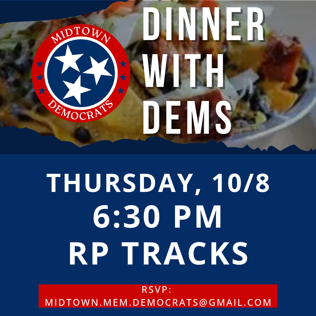 Flyer: Dinner with Dems, Thursday 10/8 at 6:30 PM, RP Tracks. RSVP to midtown.mem.democrats@gmail.com.