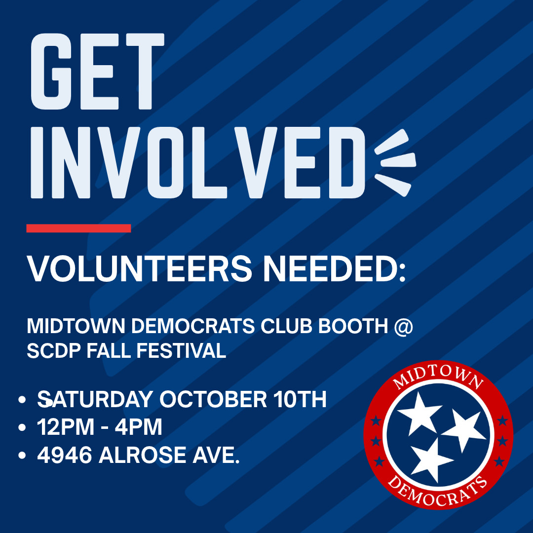 Flyer: Get involved. Volunteers needed for the Midtown Democrats Club booth at the SCDP Fall Festival, Saturday, October 10th, 12 PM to 4 PM, 4946 Alrose Ave.